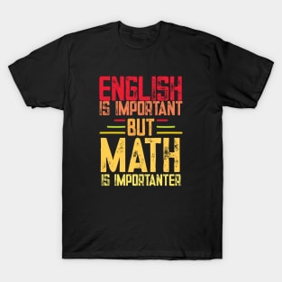 English is important but math is importanter funny math teacher and student gift T-Shirt